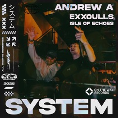 Andrew A, EXXOULLS - System (feat. Isle Of Echoes)