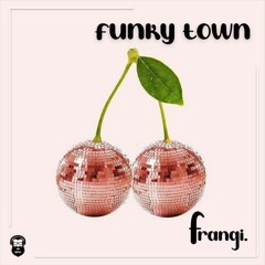 funky town.