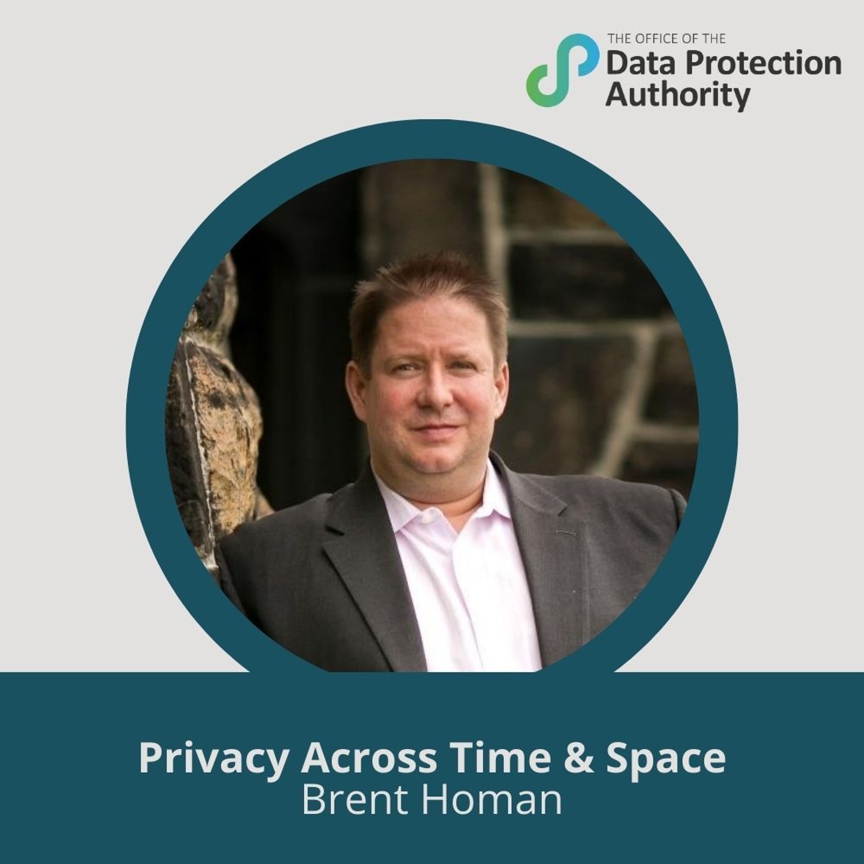 Privacy Across Time & Space with Brent Homan