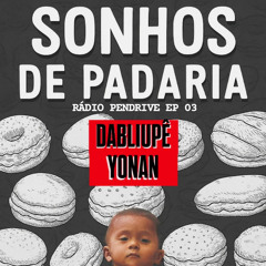 EP 03 - sonhos de padaria...  ft Yonan