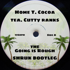 Home T Feat. Cocoa Tea & Cutty Ranks - The Going Is Rough (SHRUK BOOTLEG)