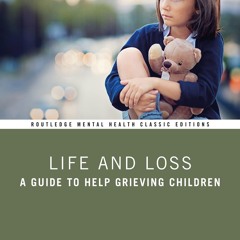 ⭿ READ [PDF] ⚡ Life and Loss: A Guide to Help Grieving Children (Routl
