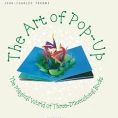 PDF KINDLE DOWNLOAD The Art of Pop Up: The Magical World of Three-Dimensional Books By  Jean-Ch