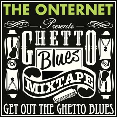 GET OUT THE GHETTO BLUES - The ONternet - FREE DOWNLOAD