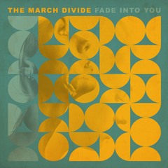 The March Divide - Fade Into You