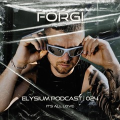 ELYSIUM PODCAST 024 | FORGI