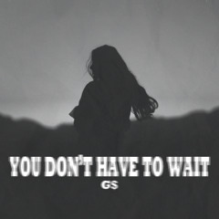 G$ - YOU DON'T HAVE TO WAIT