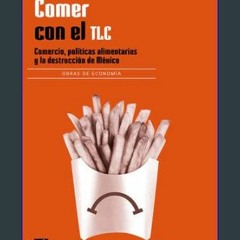 [READ] 📚 Comer con el TLC. Comercio, políticas alimentarias y la destrucción de México (Spanish Ed