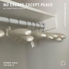 No Escape Except Peace W/ Cygnus Fugue & Treglia