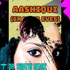 Aashiqui (In Your Eyes) - Dr. Swathi Remix (prod. Stringent)