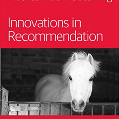 [ACCESS] PDF 📮 Practical Machine Learning: Innovations in Recommendation by  Ted Dun