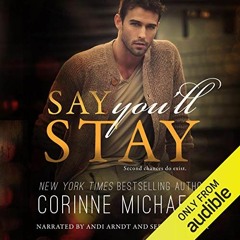 Get [PDF EBOOK EPUB KINDLE] Say You'll Stay by  Corinne Michaels,Andi Arndt,Sebastian York,Corinne M