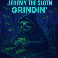 Jeremy The Sloth - GRINDIN'