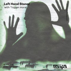 Left Hand Stoner w/ Trigger Moral - 24/11/2022