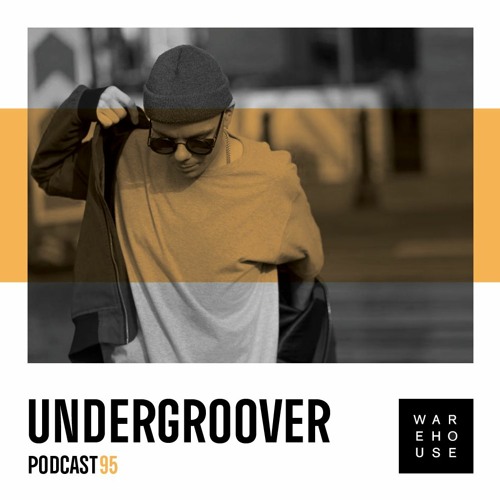 WAREHOUSE PODCAST 95 - UNDERGROOVER
