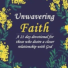 [VIEW] [EPUB KINDLE PDF EBOOK] Unwavering Faith: A 21 day devotional for those who de