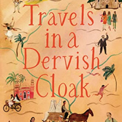 [GET] KINDLE √ Travels in a Dervish Cloak by  Isambard Wilkinson &  Chev Wilkinson EB