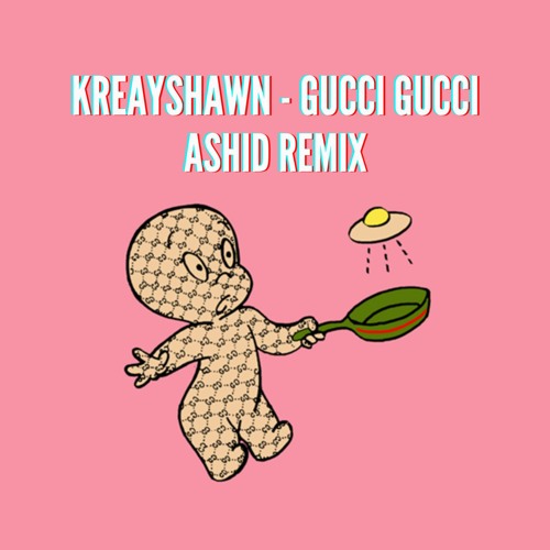 Stream Kreayshawn - Gucci Gucci (Ashid Remix) by Ashid | Listen online for  free on SoundCloud