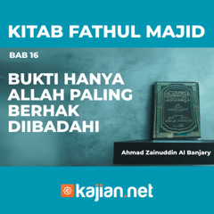 Kitab Fathul Majid 43 - Bab 16: Bukti Hanya Allah Paling Berhak Diibadahi- Ahmad Zainuddin Al Banjary
