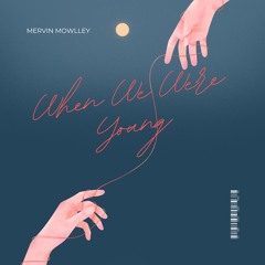 When We Were Young - Mervin Mowlley Edit