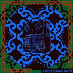 EdWho? - Radio slow