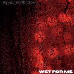 Wet for me