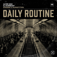 Alter Ego & Eveready : Daily Routine feat Supastition & Epidmeic