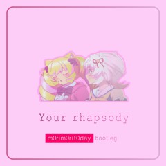 Your rhapsody(m0rim0rit0day Bootleg)