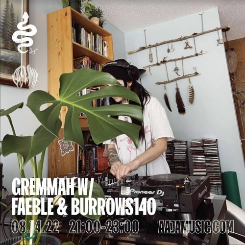 Gremmah w/ Faeble & Burrows140 - Aaja Channel 2 - 14 08 22