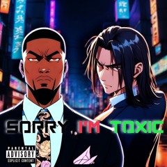 Sorry I'm Toxic (ft.Jablonskih Muzikislife)