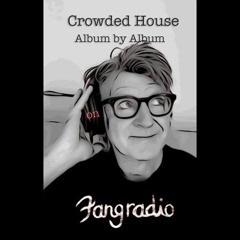 Fangradio - Ep.55 - Crowded House, Album by Album: Time On Earth