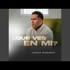 ¿QUE VES EN MI? - JOSUE ROSARIO