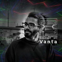 Vanta - Spazio Magnetico Podcast [011]