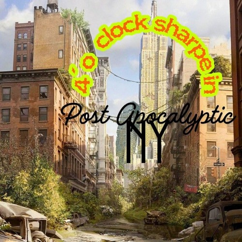 4'o clock sharpe in Post-Apocalyptic NY