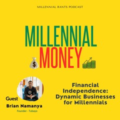 Millennial Money Ep. 05: Financial Independence w/ Brian Namanya of Tubayo Travel