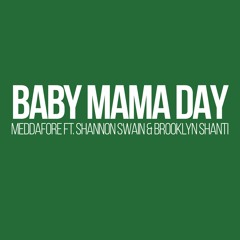 Meddafore ft. Shannon Swain & Brooklyn Shanti - "Baby Mama Day"