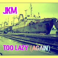 Too Lazy (Again)