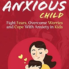[PDF] Read Helping Your Anxious Child: Fight Fears, Overcome Worries, and Cope with Anxiety in Kids