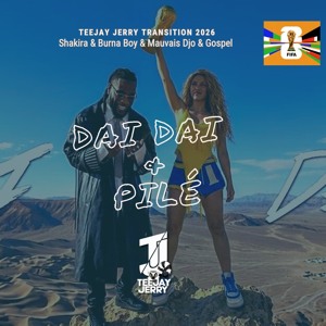 Shakira & Burna Boy & Mauvais Djo - Dai Dai & Pilé (Teejay Jerry Transition 2026)