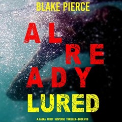 [Get] KINDLE PDF EBOOK EPUB Already Lured: A Laura Frost FBI Suspense Thriller, Book 10 by  Blake Pi