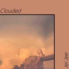 Clouded (NOW ON SPOTIFY AND APPLE MUSIC)