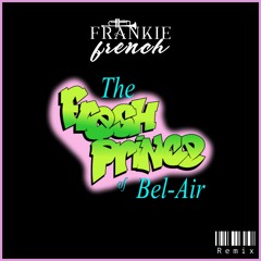 DJ Jazzy Jeff & Will Smith - The Fresh Prince Of Bel - Air (Frankie French Tech House Remix)