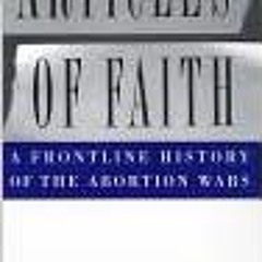 READ PDF ARTICLES OF FAITH: A Frontline History of the Abortion Wars