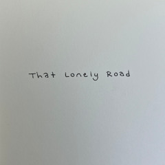 That Lonely Road (Raw)