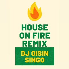 house on fire remix DJ Oisin singo