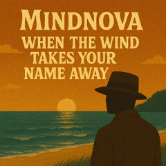 When the Wind Takes Your Name Away - MindNova