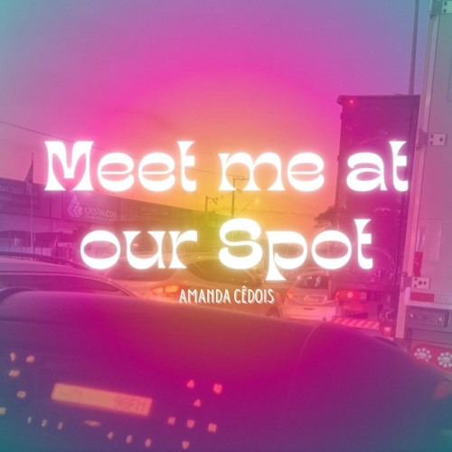meet me at our spot — Amanda CêDois [cover]