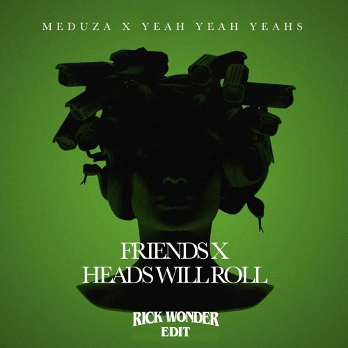 Stream Meduza X Yeah Yeah Yeahs Friends Heads Will Roll (Rick Wonder
