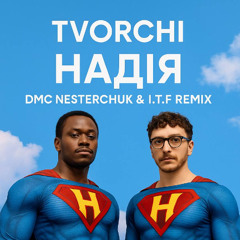 TVORCHI - Надія (DMC.NESTERCHUK & I.T.F Remix)