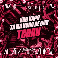 VUK VAPO - TA NA HORA DE DAR TCHAU